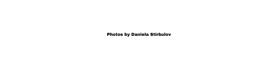 Photos by Daniela Stirbulov