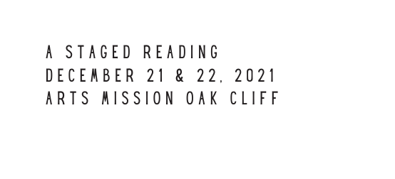 A Staged READING DECEMBER 21 22 2021 ARTS MISSION OAK CLIFF